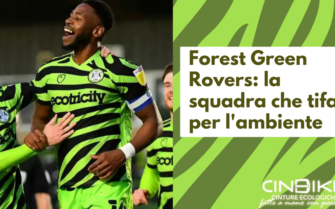 Forest Green Rovers: la squadra che tifa per l’ambiente.